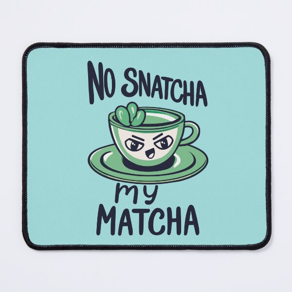 Item preview, No Snatcha My Matcha, Green Tea With Attitude Dark Words designed and sold by SubtleSplit.