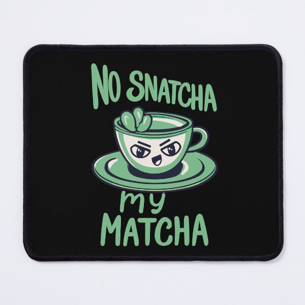 Item preview, No Snatcha My Matcha, Green Tea With Attitude Light Words designed and sold by SubtleSplit.