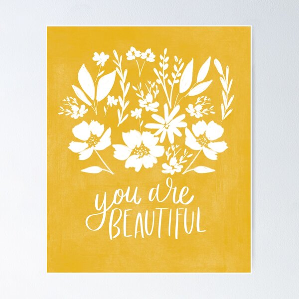 You are Beautiful! Mustard Yellow White Hand Lettered Floral Bouquet Poster