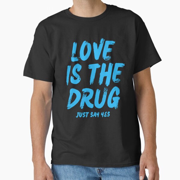 Love Is The Drug Merch & Gifts for Sale | Redbubble