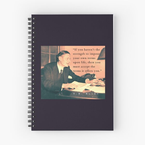 Item preview, Copy of T.S. Eliot portrait & quote: If you haven't the strength to impose your own terms upon life, then you must accept the terms it offers you. designed and sold by artbleed.