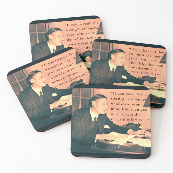 Item preview, Copy of T.S. Eliot portrait & quote: If you haven't the strength to impose your own terms upon life, then you must accept the terms it offers you. designed and sold by artbleed.