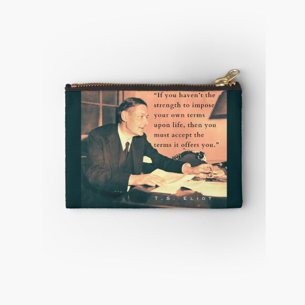 Item preview, Copy of T.S. Eliot portrait & quote: If you haven't the strength to impose your own terms upon life, then you must accept the terms it offers you. designed and sold by artbleed.