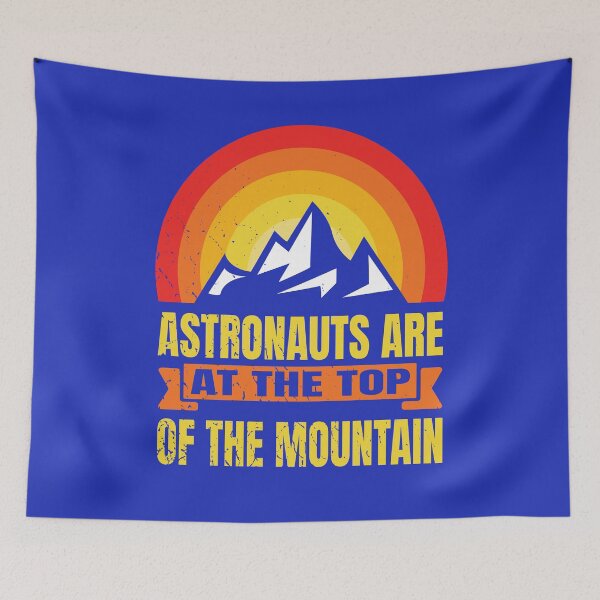 Item preview, Astronauts Are At The Top Of The Mountain designed and sold by MapleTArts.