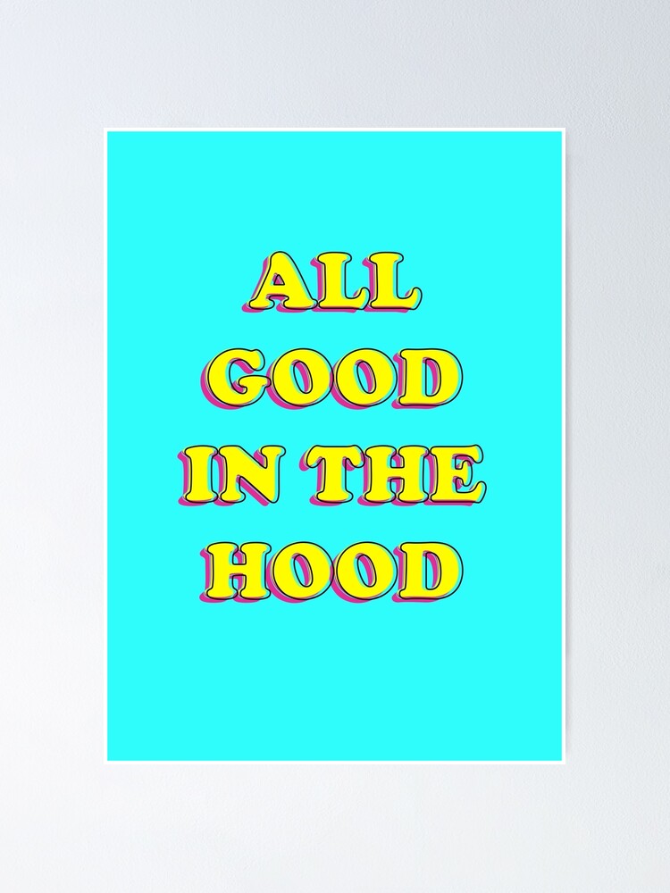 It S All Good In The Hood Poster By Nnhdz Redbubble
