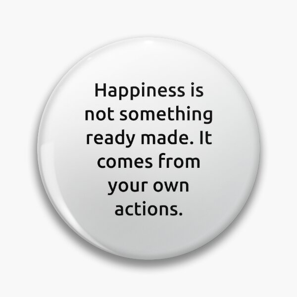 Item preview, Happiness is not something ready made. It comes from your own actions. designed and sold by IMCDT.