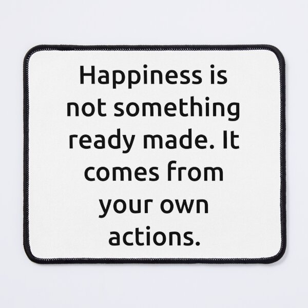 Item preview, Happiness is not something ready made. It comes from your own actions. designed and sold by IMCDT.