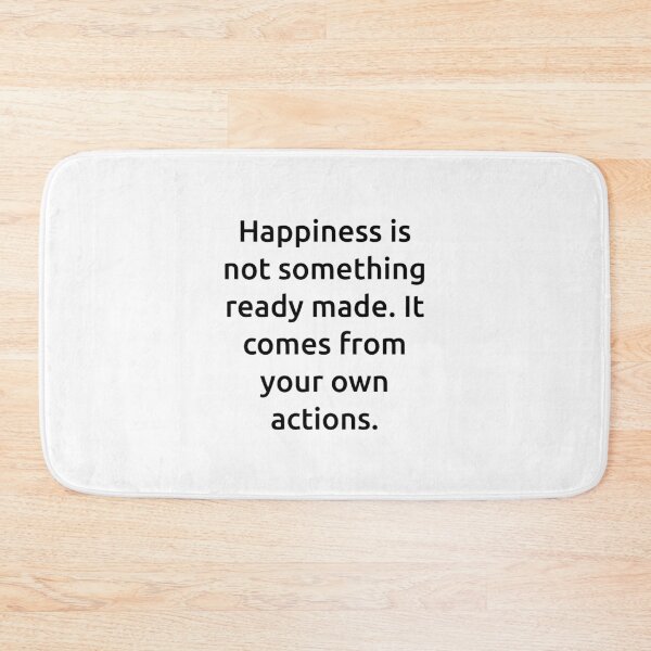 Item preview, Happiness is not something ready made. It comes from your own actions. designed and sold by IMCDT.