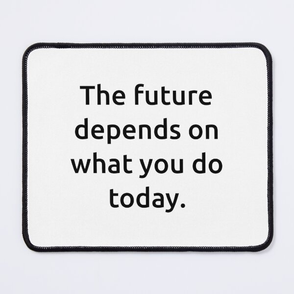 Item preview, The future depends on what you do today. designed and sold by IMCDT.