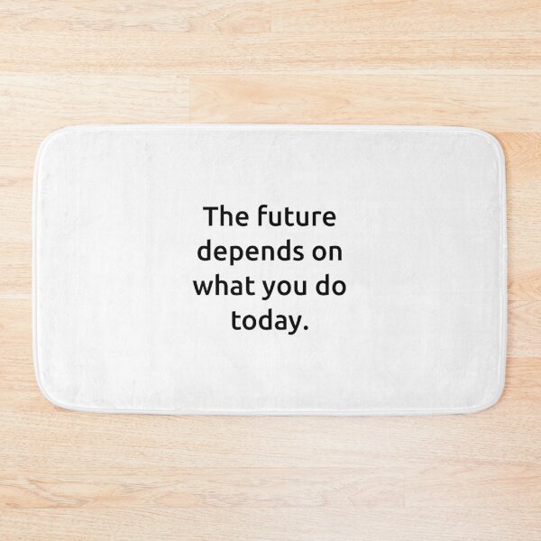 Item preview, The future depends on what you do today. designed and sold by IMCDT.