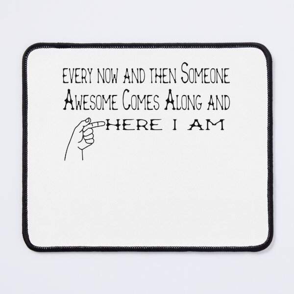 Item preview, every now and then Someone Awesome Comes Along and here i am designed and sold by MrMedy.