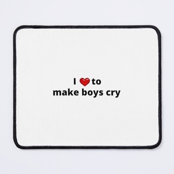 Item preview, I love make boys cry designed and sold by pacesrn.