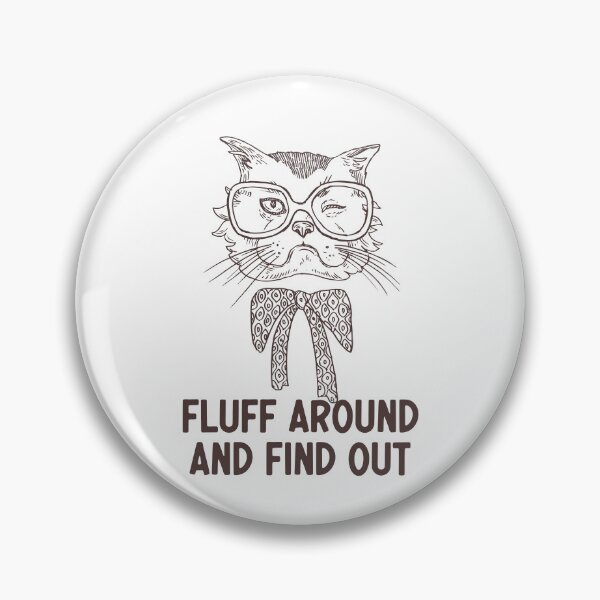 Item preview, Fluff Around And Find Out Funny Sarcastic Cat Quote designed and sold by AdelDa19.
