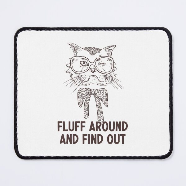 Item preview, Fluff Around And Find Out Funny Sarcastic Cat Quote designed and sold by AdelDa19.