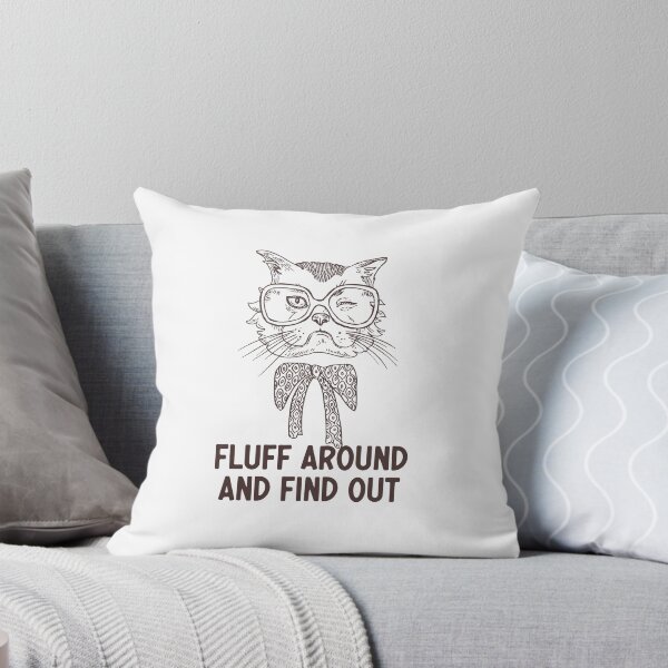 Item preview, Fluff Around And Find Out Funny Sarcastic Cat Quote designed and sold by AdelDa19.