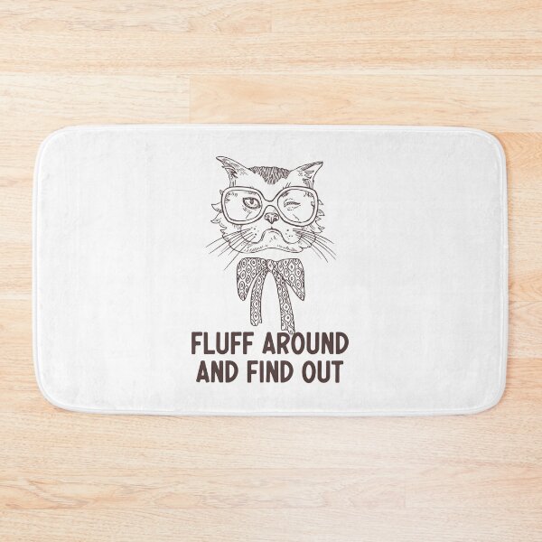 Item preview, Fluff Around And Find Out Funny Sarcastic Cat Quote designed and sold by AdelDa19.