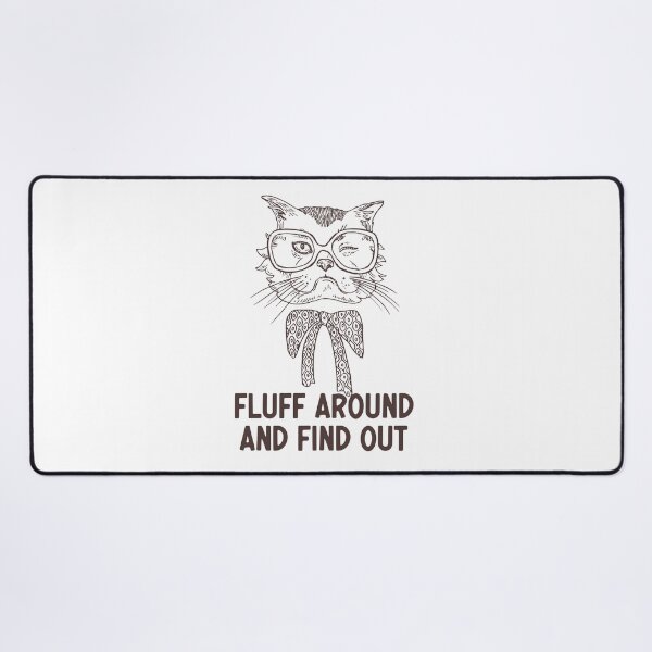 Item preview, Fluff Around And Find Out Funny Sarcastic Cat Quote designed and sold by AdelDa19.