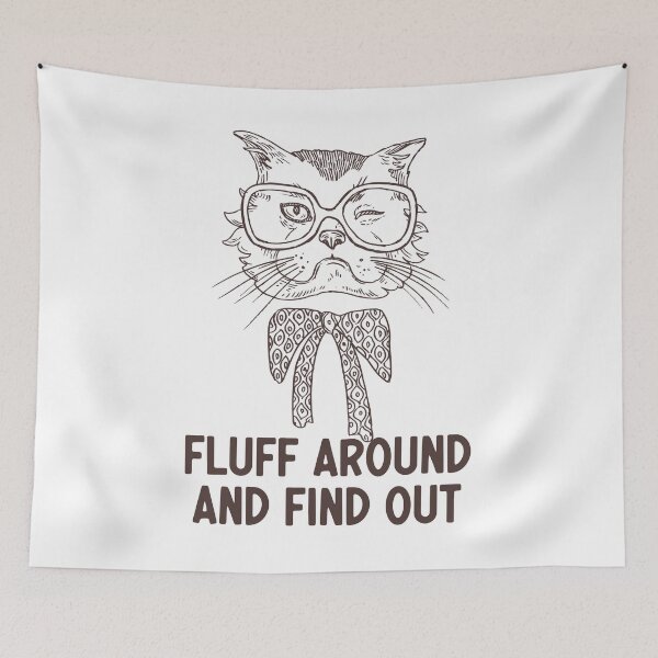 Item preview, Fluff Around And Find Out Funny Sarcastic Cat Quote designed and sold by AdelDa19.