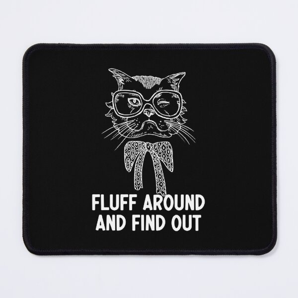Item preview, Fluff Around And Find Out Funny Sarcastic Cat Quote designed and sold by AdelDa19.