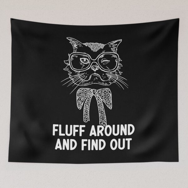 Item preview, Fluff Around And Find Out Funny Sarcastic Cat Quote designed and sold by AdelDa19.