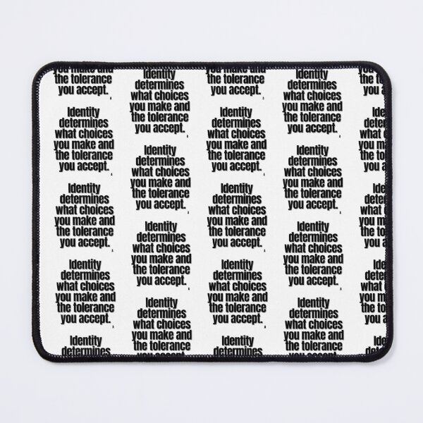 Item preview, Identity determines what choices you make and the tolerance you accept. designed and sold by Finds.
