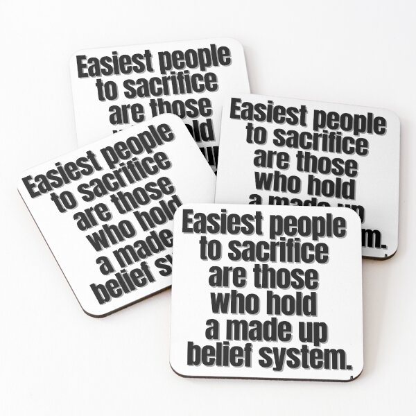 Item preview, Easiest people to sacrifice are those who hold a made up belief system. designed and sold by Finds.