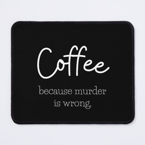 Item preview, Coffee, because murder is wrong designed and sold by FrostyRose.
