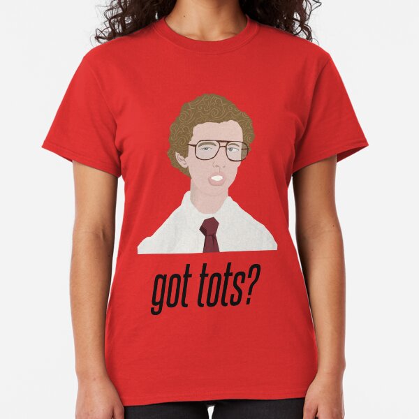 Napoleon Dynamite Got Tots? Classic T-Shirt