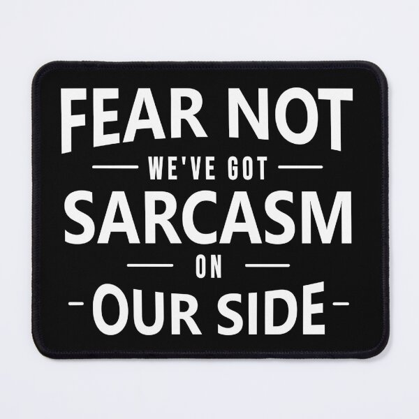 Item preview, Fear Not We have Got Sarcasm on Our Side Adult Humor Graphic Novelty Sarcastic Funny designed and sold by shaderepublic.