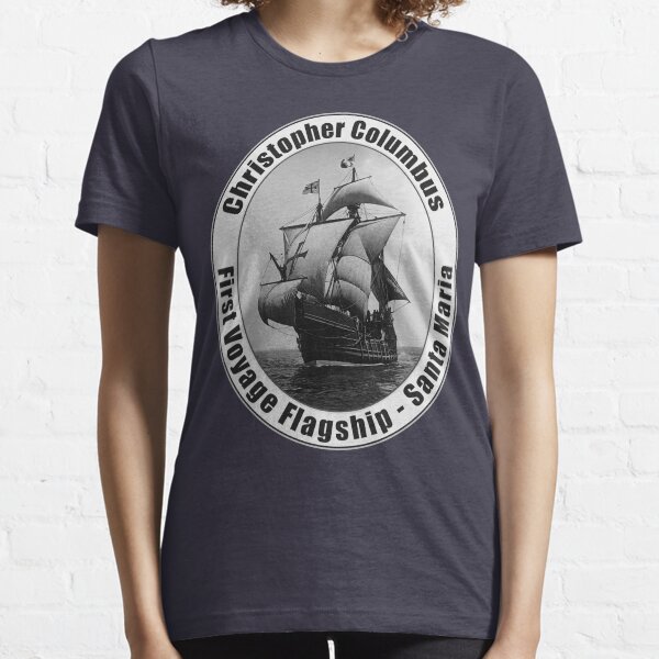 Christopher Columbus First Voyage Tall Ship Santa Maria Sailing History Design Gift Idea Essential T-Shirt