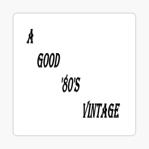 A Good 80s Vintage (Black Writing) Sticker