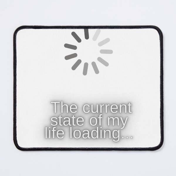 Item preview, The current state of my life loading designed and sold by Emiliusz.