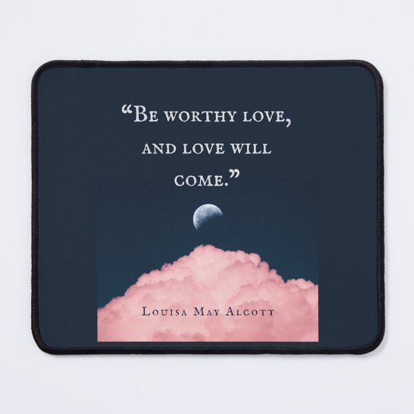 Item preview, Louisa May Alcott quote: Be worthy love, and love will come. designed and sold by artbleed.