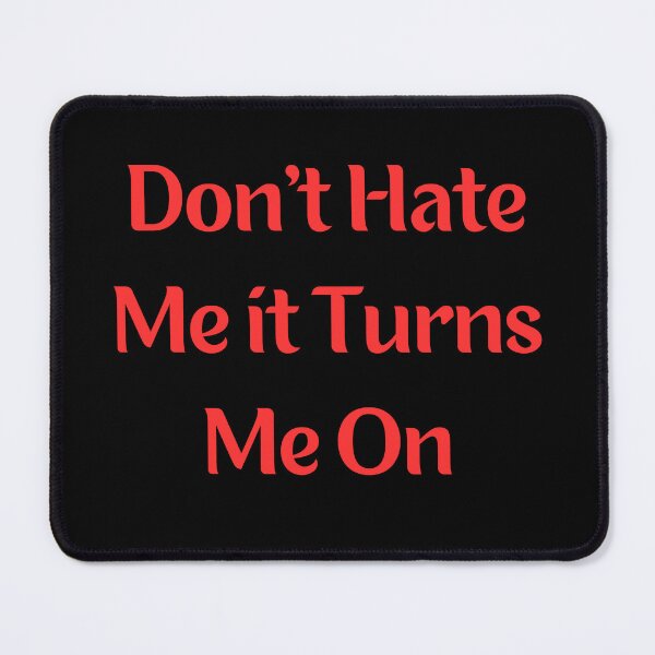 Item preview, Don't hate me it turns me on designed and sold by BHM Shirts.