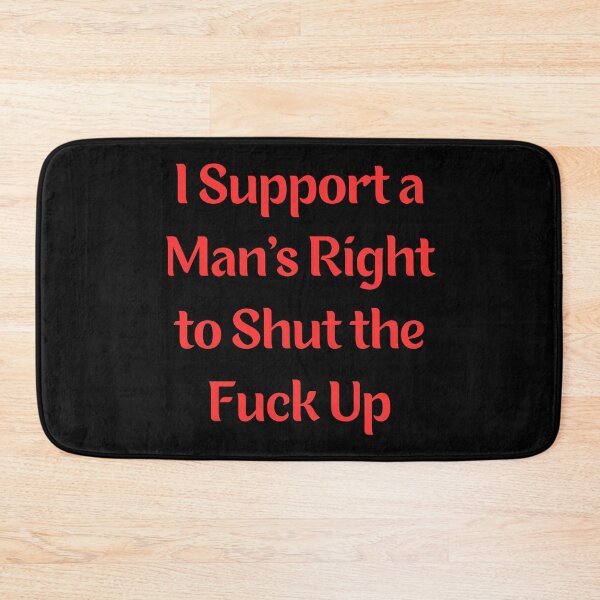 Item preview, I Support A Man's Right To Shut The Fuck Up designed and sold by BHM Shirts.