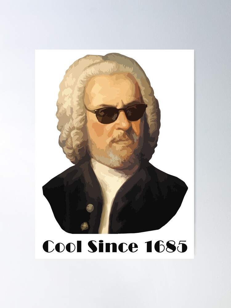 Johann Sebastian Bach Cool with sunglasses and a beard Poster by Bach4you Redbubble