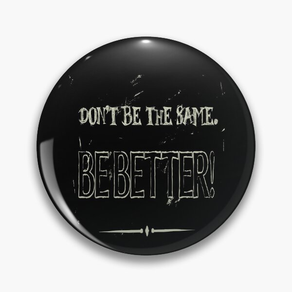 Item preview, Dont Be The Same Be Better Life Advice Quote designed and sold by taiche.