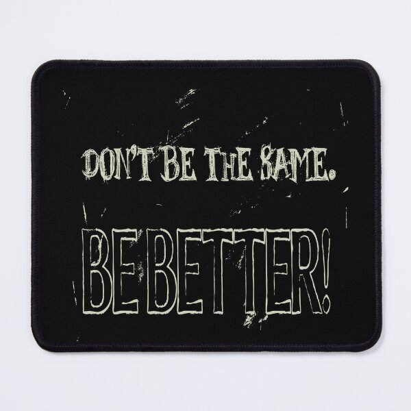 Item preview, Dont Be The Same Be Better Life Advice Quote designed and sold by taiche.