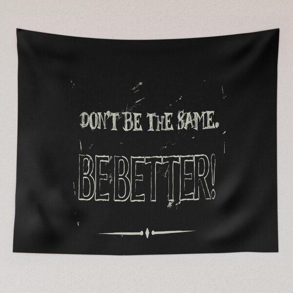 Item preview, Dont Be The Same Be Better Life Advice Quote designed and sold by taiche.