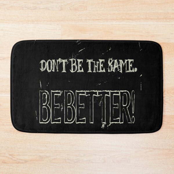 Item preview, Dont Be The Same Be Better Life Advice Quote designed and sold by taiche.