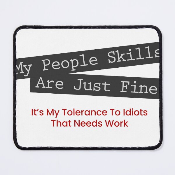 Item preview, My People Skills are just fine, it's my tolerance for idiots that needs work designed and sold by Rott515.