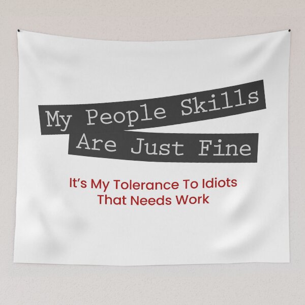 Item preview, My People Skills are just fine, it's my tolerance for idiots that needs work designed and sold by Rott515.