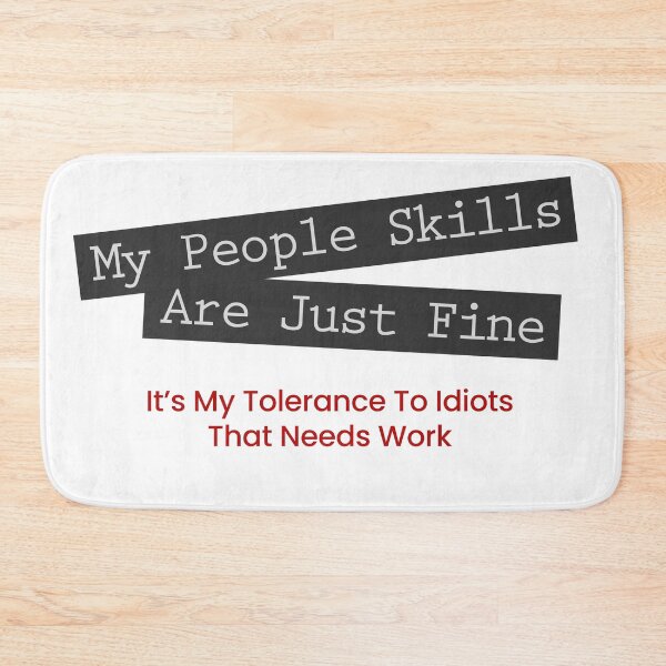 Item preview, My People Skills are just fine, it's my tolerance for idiots that needs work designed and sold by Rott515.
