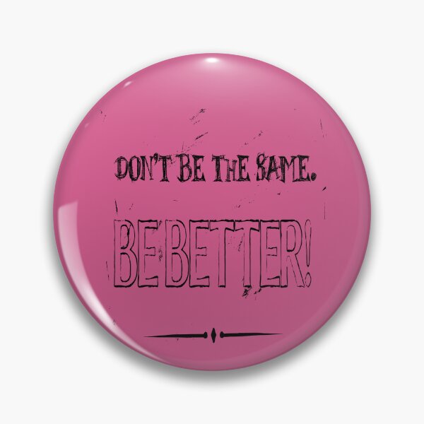 Item preview, Dont Be The Same Be Better Life Advice Quote 2 designed and sold by taiche.