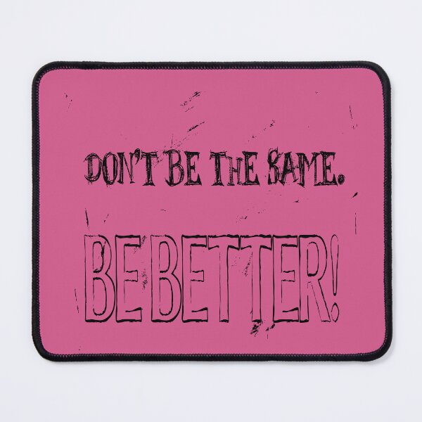 Item preview, Dont Be The Same Be Better Life Advice Quote 2 designed and sold by taiche.