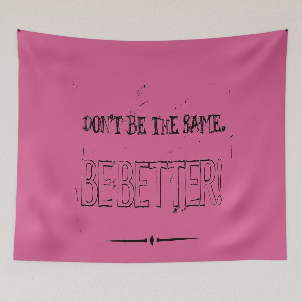 Item preview, Dont Be The Same Be Better Life Advice Quote 2 designed and sold by taiche.