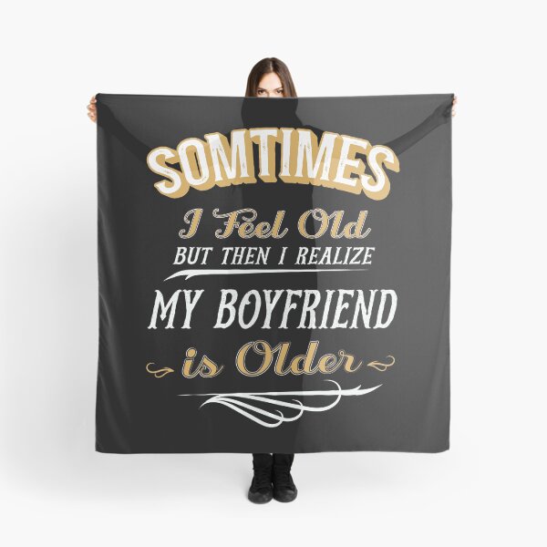 Item preview, Sometimes I Feel Old but Then I Realize My Boyfriend is Older designed and sold by dannybel.