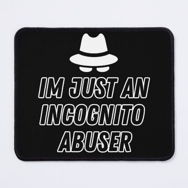 Item preview, Im just an incognito abuser designed and sold by FunkyMelon.