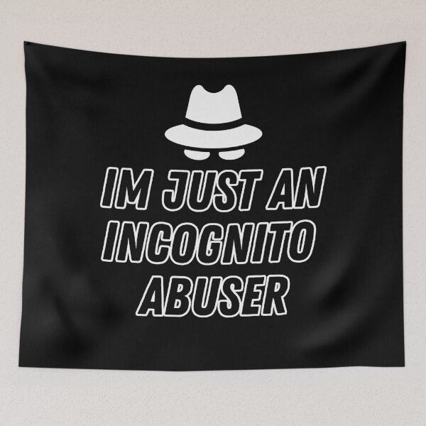 Item preview, Im just an incognito abuser designed and sold by FunkyMelon.