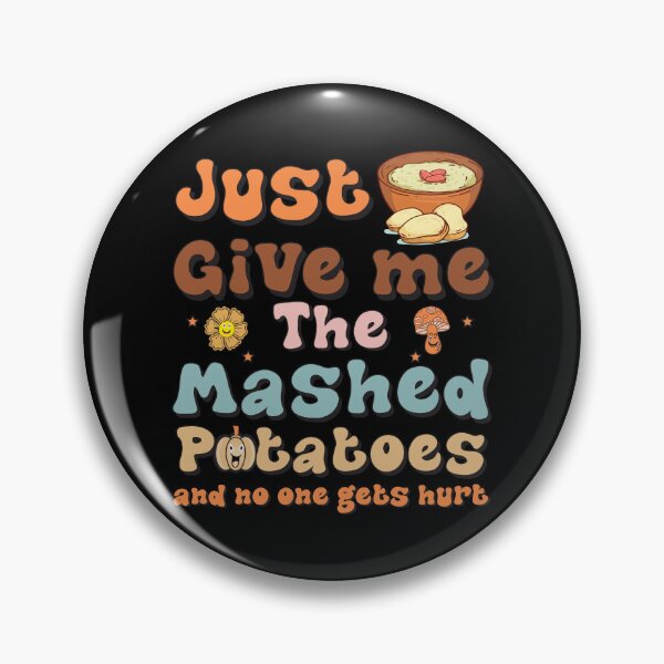 Item preview, Just Give Me The Mashed Potatoes and no one gets hurt Thanksgiving Dining Groovy designed and sold by Be Cool (5.0) ⭐⭐⭐⭐⭐.